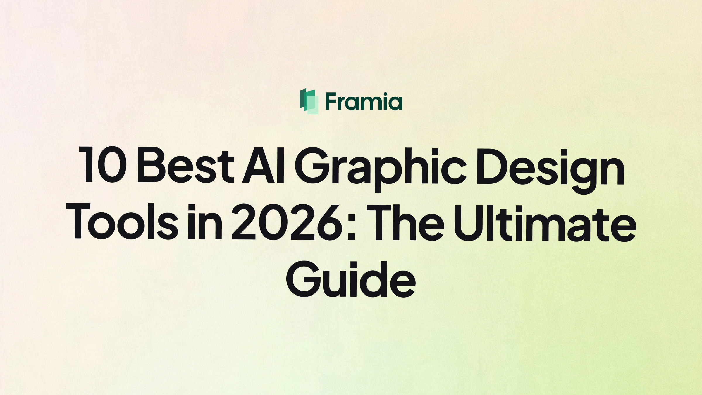 10 Best AI Graphic Design Tools in 2026: The Ultimate Guide