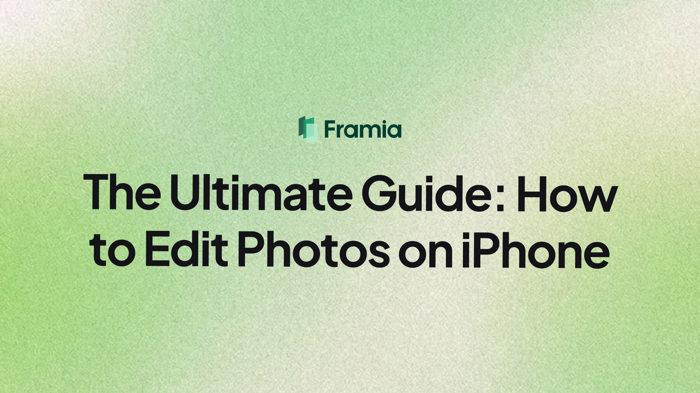 The Ultimate Guide: How to Edit Photos on iPhone