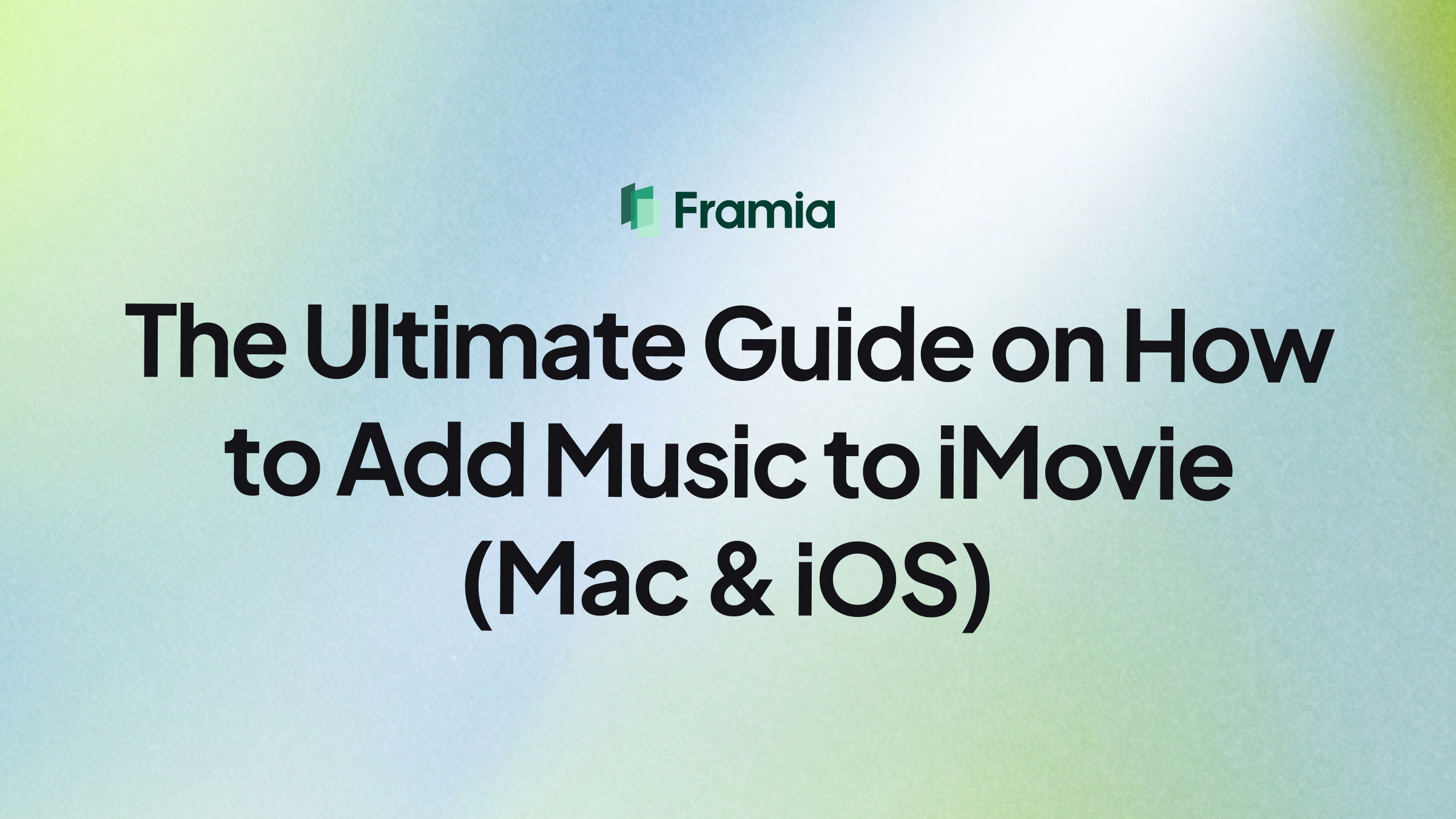 The Ultimate Guide on How to Add Music to iMovie (Mac & iOS)